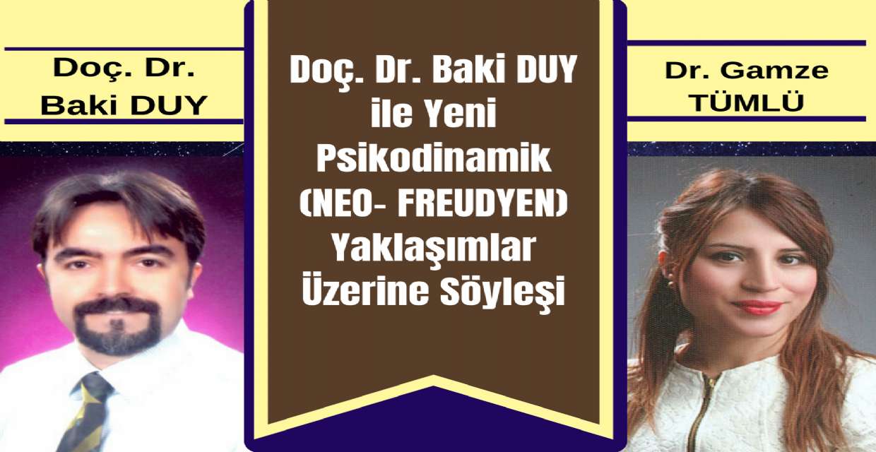 Doç. Dr. Baki DUY ile Yeni Psikodinamik (NEO- FREUDYEN) Yaklaşımlar Üzerine Söyleşi