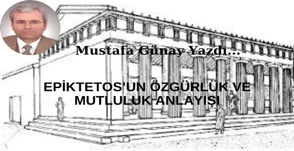 EPİKTETOS’UN ÖZGÜRLÜK VE MUTLULUK ANLAYIŞI