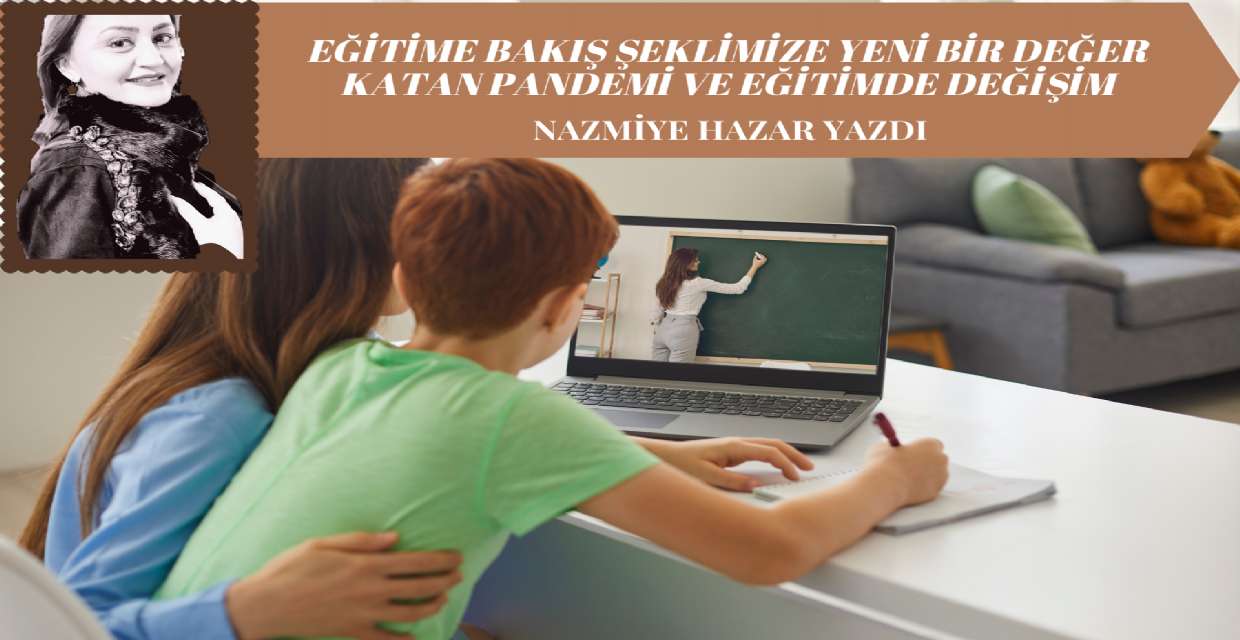 Eğitime Bakış Şeklimize Yeni Bir Değer Katan Pandemi ve Eğitimde Değişim