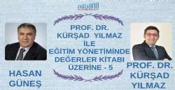 PROF. DR. KÜRŞAD  YILMAZ İLE EĞİTİM YÖNETİMİNDE DEĞERLER KİTABI ÜZERİNE - 5
