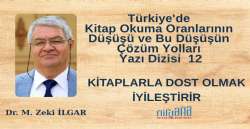 KİTAPLARLA DOST OLMAK İYİLEŞTİRİR ((Türkiye'de Kitap Okuma Oranlarının Düşüşü ve Bu Düşüşün Çözüm Yolları Yazı Dizisi 12)