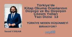 TÜRKİYE NEDEN DÜŞÜNMEYİ BIRAKIYOR? ((Türkiye'de Kitap Okuma Oranlarının Düşüşü ve Bu Düşüşün Çözüm Yolları Yazı Dizisi 13)