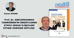 Prof. Dr. ABDURRAHMAN  TANRIÖĞEN'İN ÖRGÜTLERDE ETKİLİ İNSAN İLİŞKİLERİ KİTABI ÜZERİNE SÖYLEŞİ 