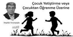 Çocuk Yetiştirme veya Çocuktan Öğrenme Üzerine