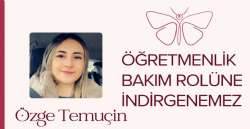 ÖĞRETMENLİK BAKIM ROLÜNE İNDİRGENEMEZ