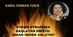 ATEŞİN ETRAFINDA BAŞLAYAN HİKÂYE: İNSAN NEDEN ANLATIR?