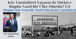 Köy Enstitüleri Yaşasaydı Türkiye Bugün Nasıl Bir Ülke Olurdu? (5)