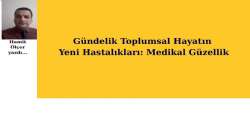 Gündelik Toplumsal Hayatın Yeni Hastalıkları: Medikal Güzellik
