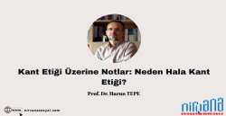 Kant Etiği Üzerine Notlar: Neden Hala Kant Etiği?