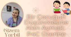 Bir Çocuğun Düşünmesine Alan Açmak: P4C Üzerine