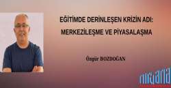 EĞİTİMDE DERİNLEŞEN KRİZİN ADI: MERKEZİLEŞME VE PİYASALAŞMA 