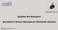Ayaklar Ne Konuşur? Çocukların Sessiz Mesajlarını Dinlemek Üzerine