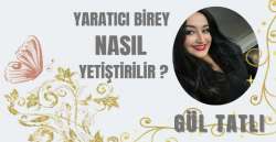 YARATICI BİREY NASIL YETİŞTİRİLİR?