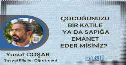 ÇOCUĞUNUZU BİR KATİLE YA DA SAPIĞA EMANET EDER MİSİNİZ?
