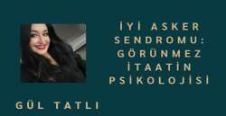 İyi Asker Sendromu:Görünmez İtaatin Psikolojisi