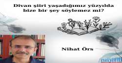 Divan şiiri yaşadığımız yüzyılda bize bir şey söylemez mi?