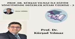 PROF. DR. KÜRŞAD  YILMAZ İLE EĞİTİM YÖNETİMİNDE DEĞERLER KİTABI ÜZERİNE - 3
