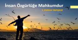 İnsan özgürlüğe mahkûmdur.