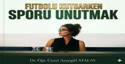 Futbolu Kutsarken Sporu Unutmak