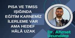 PISA VE TIMSS IŞIĞINDA EĞİTİM KARNEMİZ İLERLEME VAR AMA HEDEF HÂLÂ UZAK