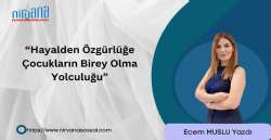 “Hayallerden Özgürlüğe Çocukların Birey Olma Yolculuğu”