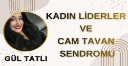 KADIN LİDERLER VE CAM TAVAN SENDROMU