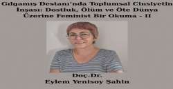 Gılgamış Destanı’nda Toplumsal Cinsiyetin İnşası: Dostluk, Ölüm ve Öte Dünya Üzerine Feminist Bir Okuma - II 