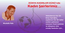 DÜNYA KADINLAR GÜNÜ'NDE KADIN ŞAİRLERİMİZ...