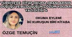 OKUMA EYLEMİ İki Kuruşun Biri Kitaba (Türkiye'de  Kitap Okuma Oranlarının  Düşüşü ve Bu Düşüşün Çözüm Yolları  Yazı Dizisi  4) 