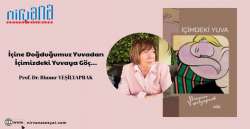 Prof. Dr. Binnur Yeşilyaprak son kitabı ile ilgili yazdı: İçine Doğduğumuz Yuvadan İçimizdeki Yuvaya Göç…